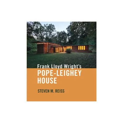 Frank Lloyd Wrights Pope-Leighey House - by Steven M Reiss (Paperback)