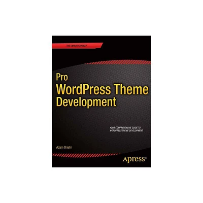 Pro Wordpress Theme Development - (Experts Voice in Web Development) by Adam Onishi (Paperback)