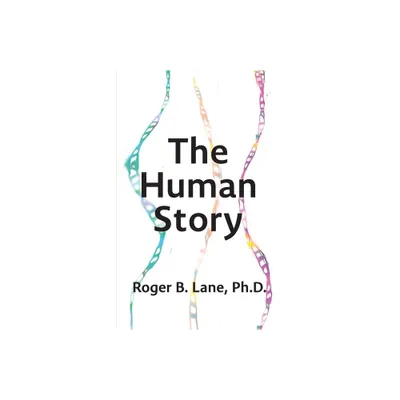 The Human Story - by Roger B Lane (Paperback)