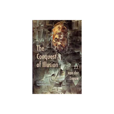 The Conquest of Illusion - by J J Van Der Leeuw (Paperback)