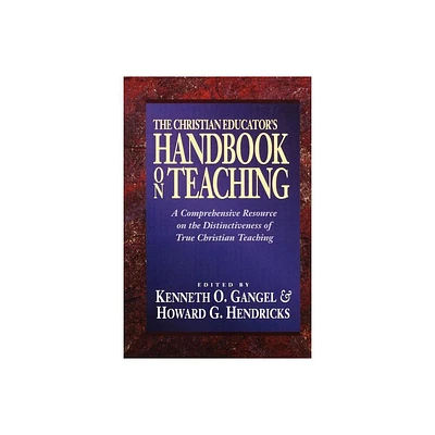 The Christian Educators Handbook on Teaching - by Kenneth O Gangel & Howard G Hendricks (Paperback)