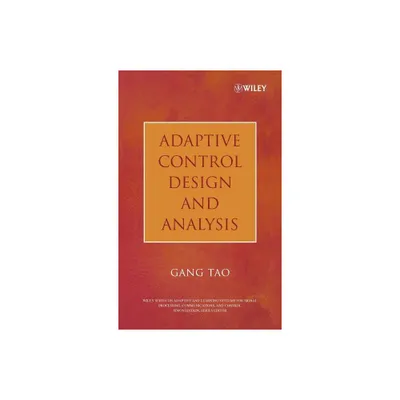 Adaptive Control Design and Analysis - (Adaptive and Cognitive Dynamic Systems: Signal Processing, L) by Gang Tao (Hardcover)