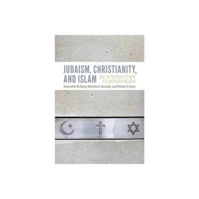 Judaism, Christianity, and Islam - by Amanullah de Sondy & Michelle A Gonzalez & William S Green (Paperback)