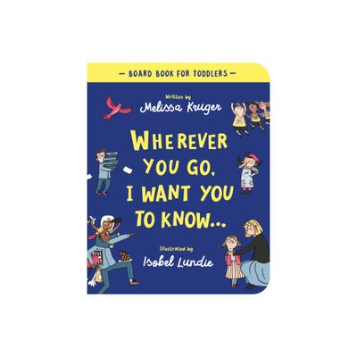 Wherever You Go, I Want You to Know Board Book - by Melissa B Kruger