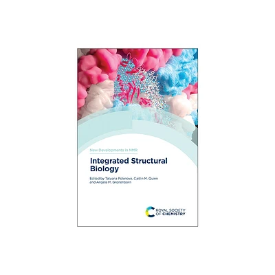 Integrated Structural Biology - (New Developments in NMR) by Tatyana Polenova & Caitlin M Quinn & Angela M Gronenborn (Hardcover)