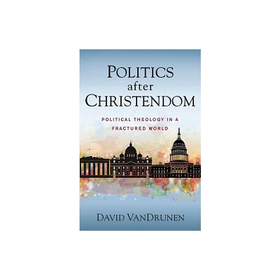 Politics After Christendom - by David Vandrunen (Paperback)