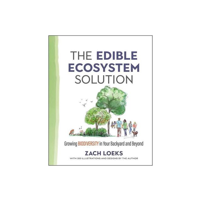 The Edible Ecosystem Solution - (Mother Earth News Wiser Living) by Zach Loeks (Paperback)