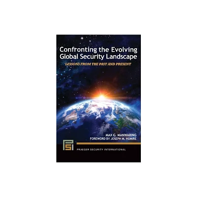 Confronting the Evolving Global Security Landscape - (Praeger Security International) by Max G Manwaring (Paperback)