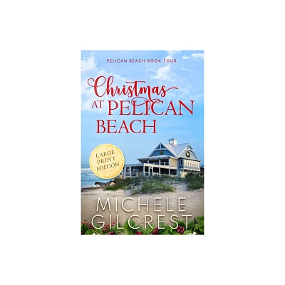 Christmas At Pelican Beach LARGE PRINT (Pelican Beach Series Book 4) - Large Print by Michele Gilcrest (Paperback)