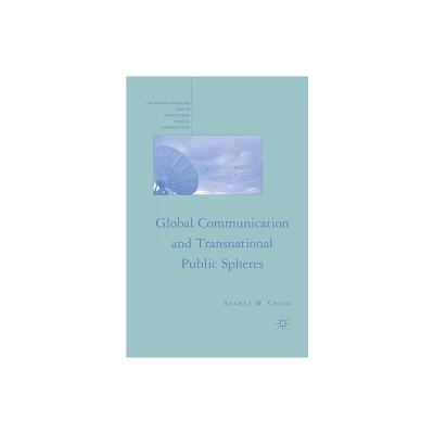 Global Communication and Transnational Public Spheres - (The Palgrave MacMillan International Political Communication) by A Crack (Paperback)