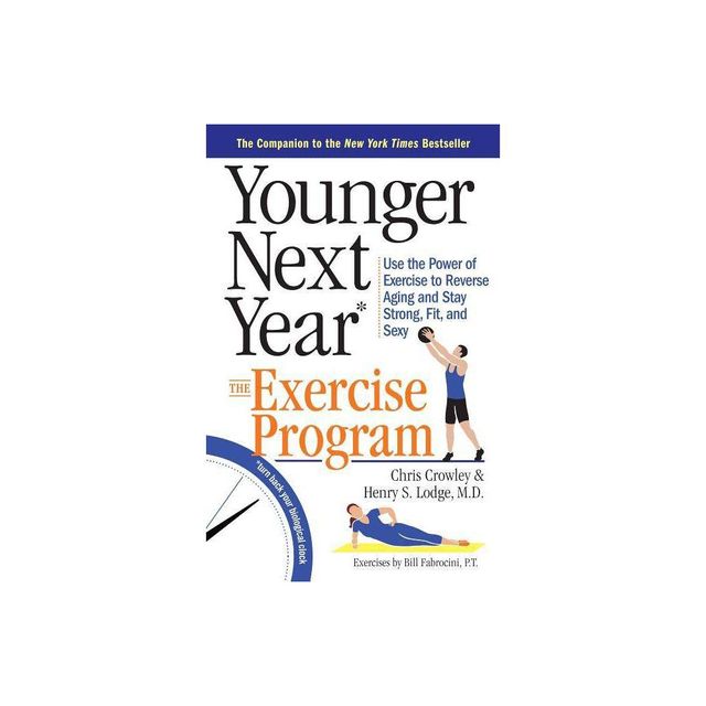 Younger Next Year: The Exercise Program - by Chris Crowley & Henry S Lodge (Paperback)