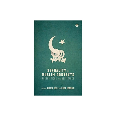 Sexuality in Muslim Contexts - by Anissa Helie & Homa Hoodfar (Paperback)