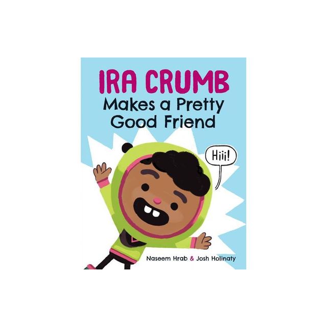 Ira Crumb Makes a Pretty Good Friend - (IRA Crumb) by Naseem Hrab (Hardcover)