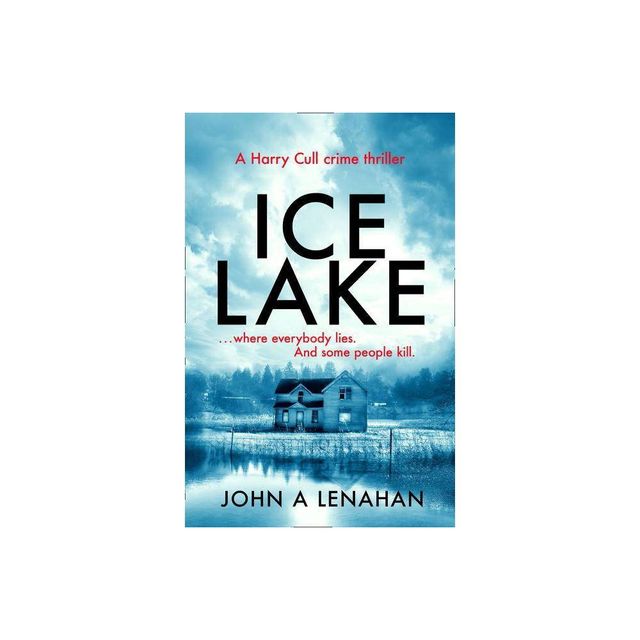 Ice Lake - (Psychologist Harry Cull Thriller) by John A Lenahan (Paperback)