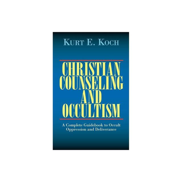 Christian Counseling and Occultism - 21st Edition by Kurt E Koch (Paperback)