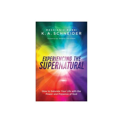 Experiencing the Supernatural - by Messianic Rabbi K a Schneider (Paperback)