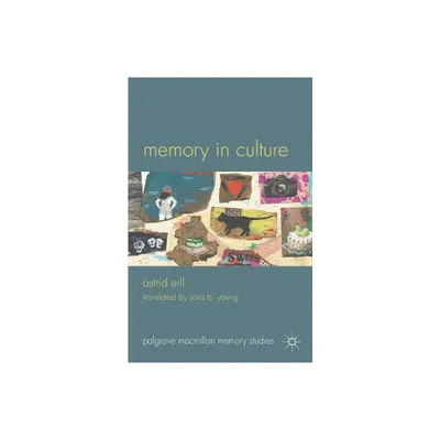 Memory in Culture - (Palgrave MacMillan Memory Studies) by A Erll (Paperback)