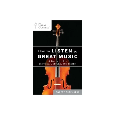 How to Listen to Great Music - (Great Courses) by Robert Greenberg (Paperback)