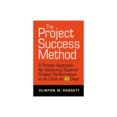 The Project Success Method - by Clinton M Padgett (Hardcover)