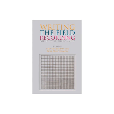 Writing the Field Recording - by Stephen Benson & Will Montgomery (Hardcover)