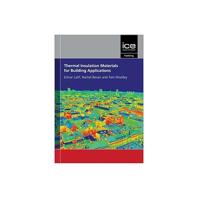 Thermal Insulation Materials for Building Applications - by Eshrar Latif & Rachel Bevan & Tom Woolley (Paperback)