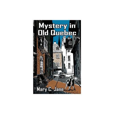 Mystery in Old Quebec - by Mary C Jane (Paperback)