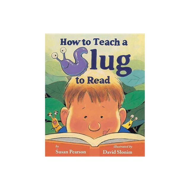 How to Teach a Slug to Read - by Susan Pearson (Hardcover)