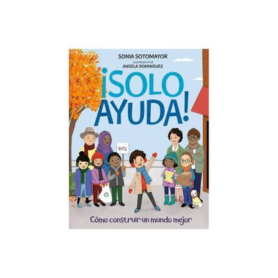 Solo Ayuda! - by Sonia Sotomayor (Hardcover)