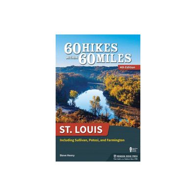 60 Hikes Within 60 Miles: St. Louis - by Steve Henry (Paperback)