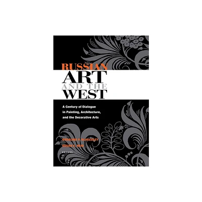 Russian Art and the West - (Niu Slavic, East European, and Eurasian Studies) by Rosalind Blakesley & Susan Reid (Hardcover)