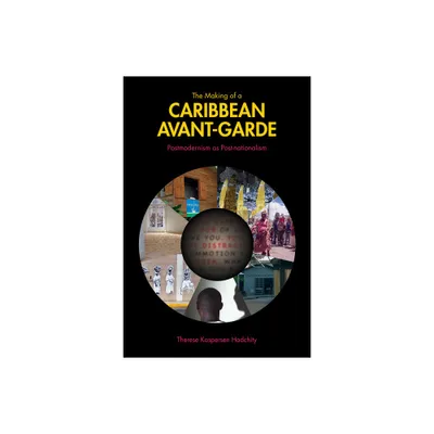 The Making of a Caribbean Avant-Garde - (Comparative Cultural Studies) by Therese Kaspersen Hadchity (Paperback)