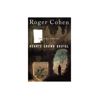 Hearts Grown Brutal - by Roger Cohen (Paperback)