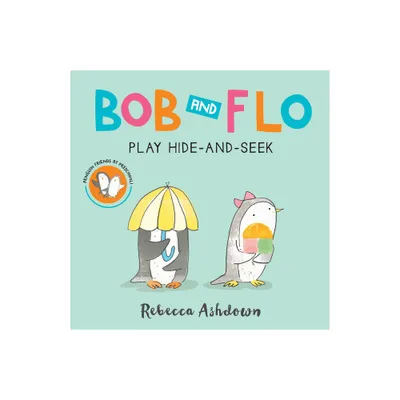 Bob and Flo Play Hide-And-Seek Board Book - by Rebecca Ashdown