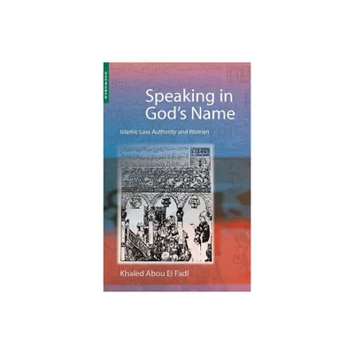 Speaking in Gods Name - by Khaled Abou El Fadl & Khaled Abou El Fadl & Khaled Abou El Fadl (Paperback)