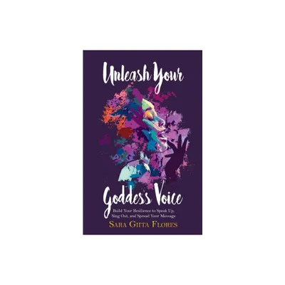 Unleash Your Goddess Voice - by Sara Giita Flores (Paperback)