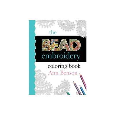 The Bead Embroidery Coloring Book - by Ann Benson (Paperback)