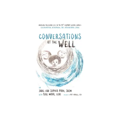 Conversations at the Well - by Jung Eun Sophia Park & Teresa Maya (Paperback)