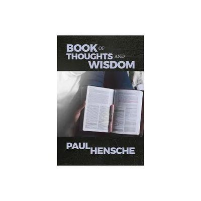 Book of Thoughts and Wisdom - by Paul Hensche (Paperback)