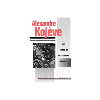 Alexandre Kojeve - by S Drury (Paperback)