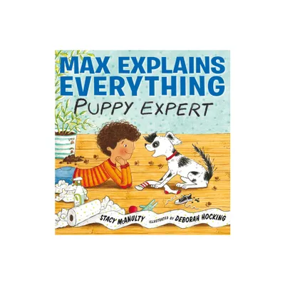 Max Explains Everything: Puppy Expert - by Stacy McAnulty (Hardcover)