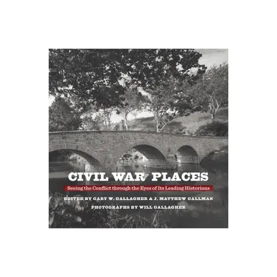 Civil War Places - by Gary W Gallagher & J Matthew Gallman (Hardcover)