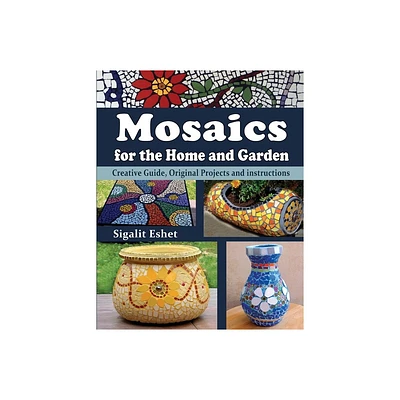 Mosaics for the Home and Garden - (Art and Crafts Book) by Sigalit Eshet (Paperback)