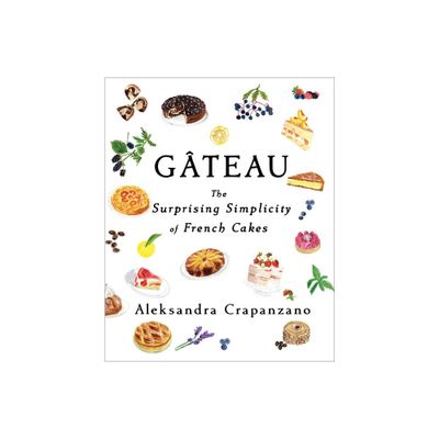 Gateau - (Essential Parisian Recipes) by Aleksandra Crapanzano (Hardcover)