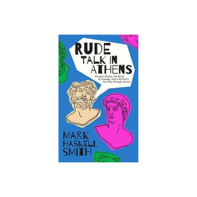 Rude Talk in Athens - by Mark Haskell Smith (Hardcover)