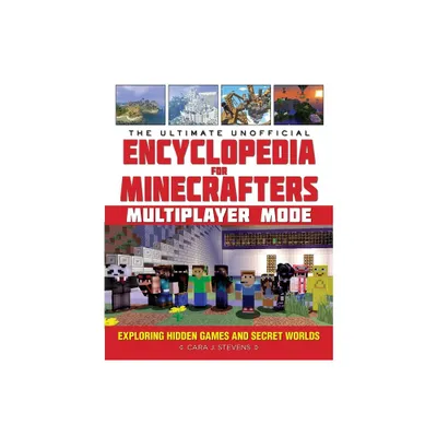 The Ultimate Unofficial Encyclopedia for Minecrafters: Multiplayer Mode - by Cara J Stevens (Hardcover)