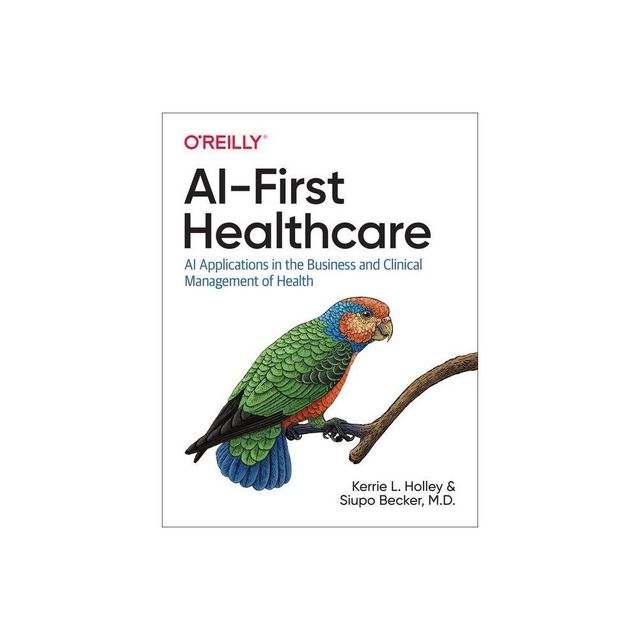 AI-First Healthcare - by Kerrie Holley & Siupo Becker (Paperback)