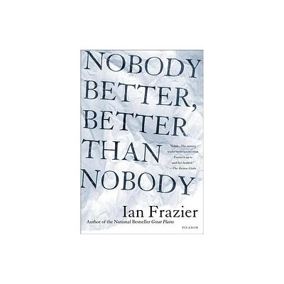 Nobody Better, Better Than Nobody - by Ian Frazier (Paperback)