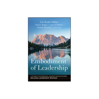 The Embodiment of Leadership - (Building Leadership Bridges) by Lois Ruskai Melina & Gloria J Burgess & Lena Lid-Falkman & Antonio Marturano