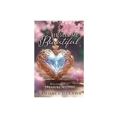 He Sees Me Beautiful - by Candace Oekawa (Paperback)