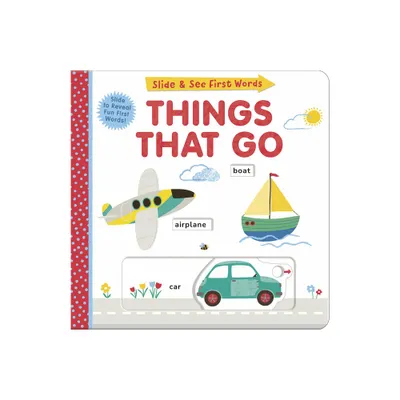 Things That Go: Slide and See First Words - by Helen Hughes (Board Book)